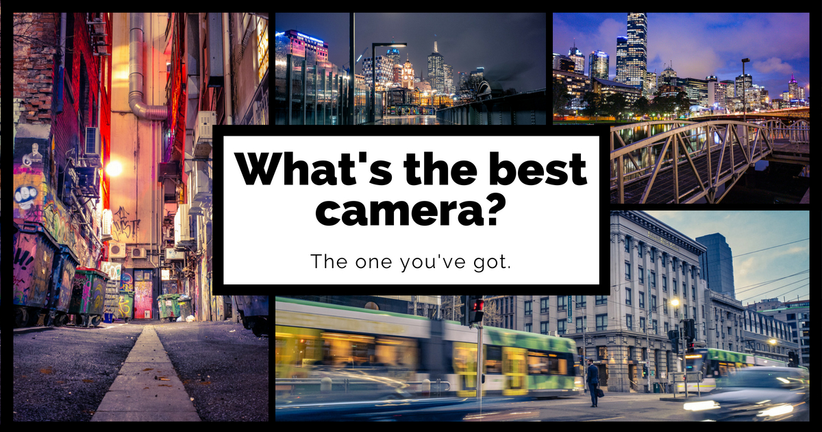 Best Camera? The one you've got.